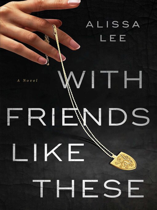 Title details for With Friends Like These by Alissa Lee - Available